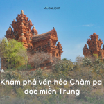 Khám Phá Văn Hóa Chăm Pa Dọc Miền Trung